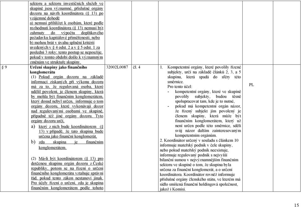 1 za poslední 3 roky; tento postup se nepoužije, pokud v tomto období došlo k významným změnám ve struktuře skupiny.