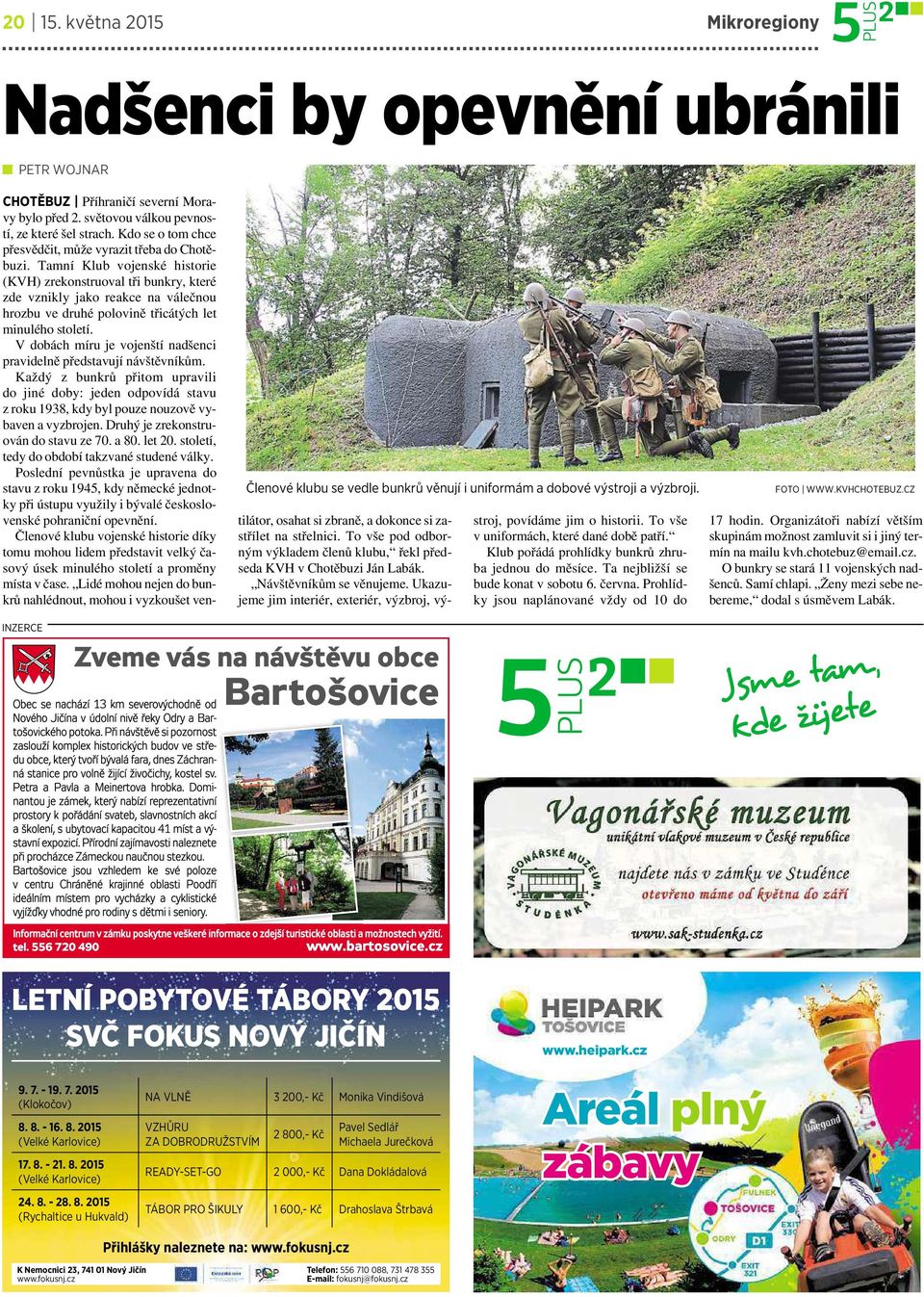 Tamní Klub vojenské historie (KVH) zrekonstruoval tři bunkry, které zde vznikly jako reakce na válečnou hrozbu vedruhé polovině třicátých let minulého století.