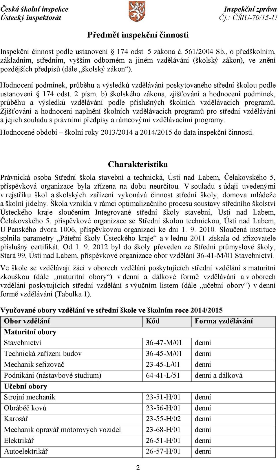 Hodnocení podmínek, průběhu a výsledků vzdělávání poskytovaného střední školou podle ustanovení 174 odst. 2 písm.