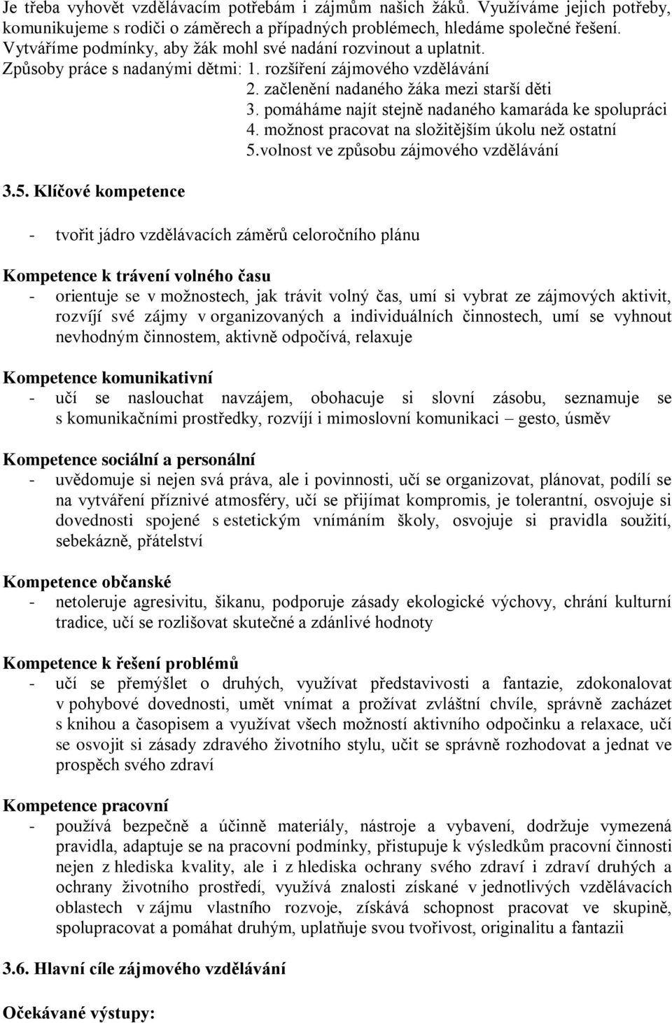 pomáháme najít stejně nadaného kamaráda ke spolupráci 4. možnost pracovat na složitějším úkolu než ostatní 5.