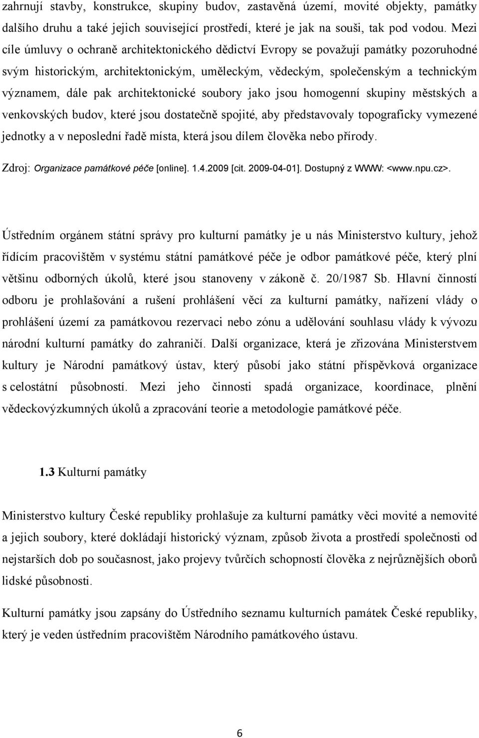 architektonické soubory jako jsou homogenní skupiny městských a venkovských budov, které jsou dostatečně spojité, aby představovaly topograficky vymezené jednotky a v neposlední řadě místa, která