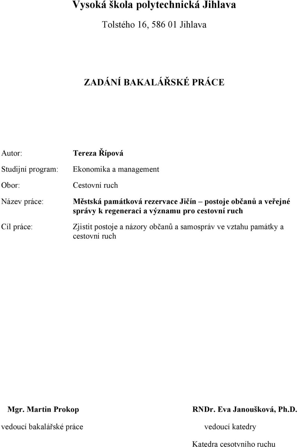 občanů a veřejné správy k regeneraci a významu pro cestovní ruch Zjistit postoje a názory občanů a samospráv ve vztahu