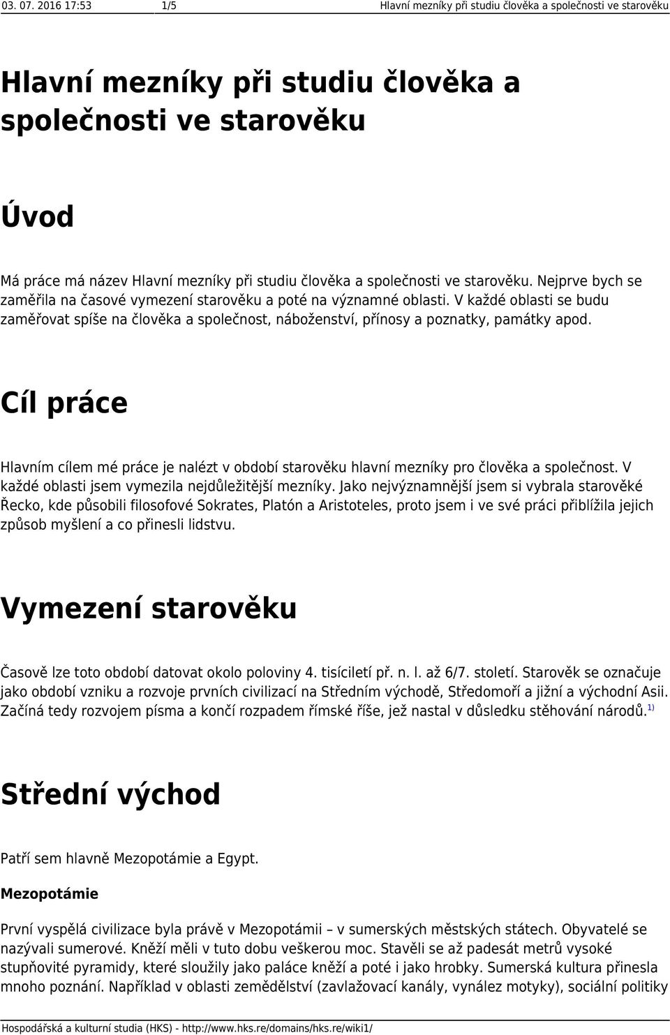 společnosti ve starověku. Nejprve bych se zaměřila na časové vymezení starověku a poté na významné oblasti.