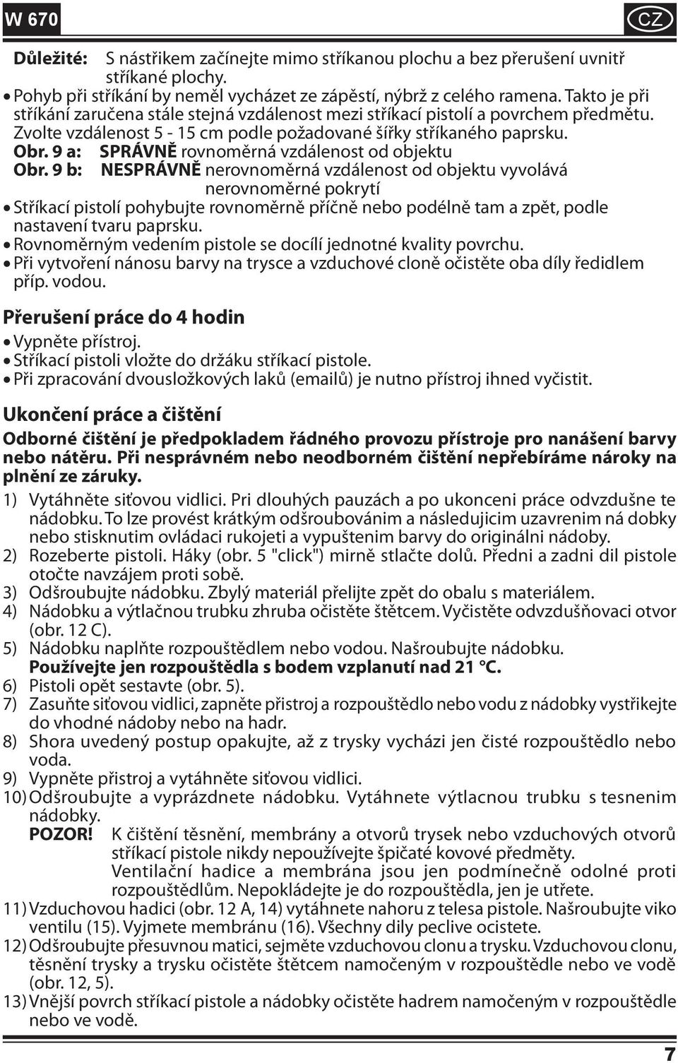 9 a: SPRÁVNĚ rovnoměrná vzdálenost od objektu Obr.