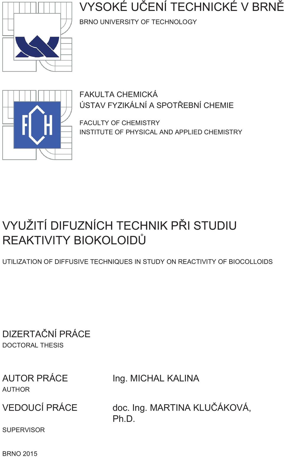 BIOKOLOIDŮ UTILIZATION OF DIFFUSIVE TECHNIQUES IN STUDY ON REACTIVITY OF BIOCOLLOIDS DIZERTAČNÍ PRÁCE DOCTORAL
