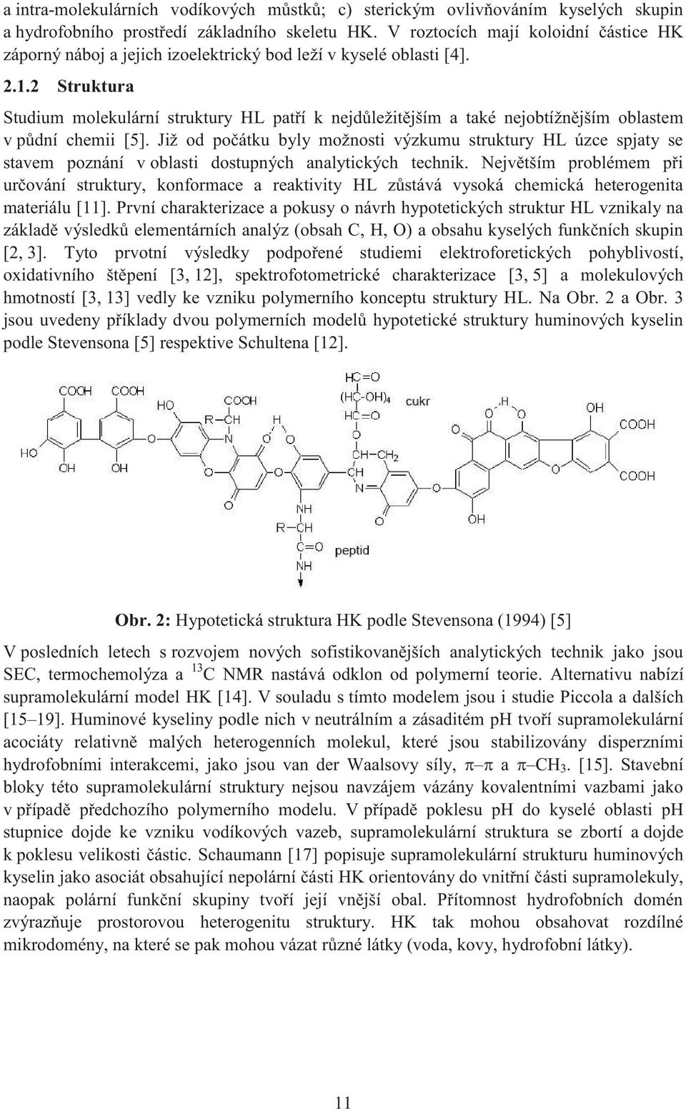2 Struktura Studium molekulární struktury HL patří k nejdůležitějším a také nejobtížnějším oblastem v půdní chemii [5].