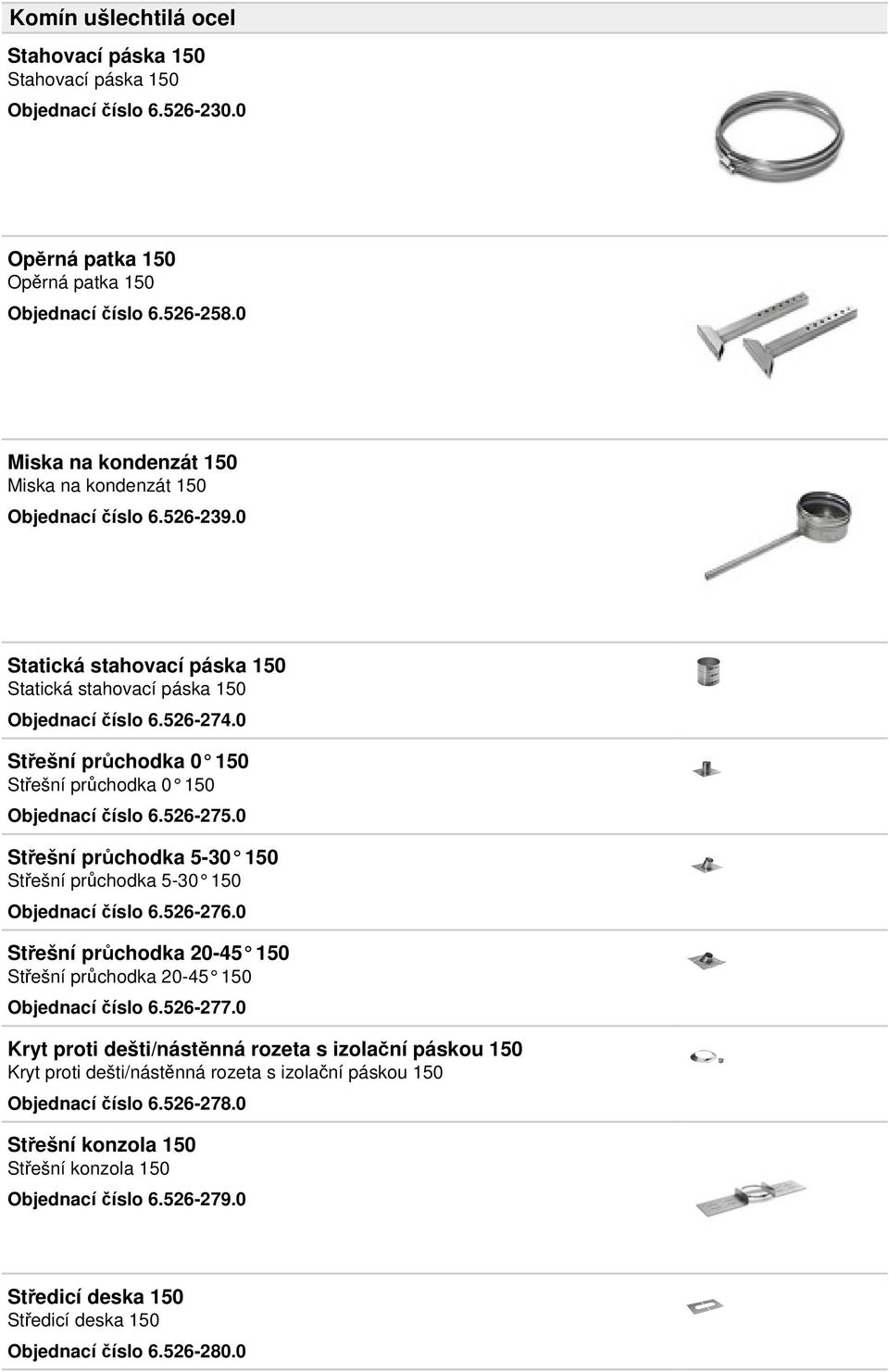 0 Střešní průchodka 5-30 150 Střešní průchodka 5-30 150 Objednací číslo 6.526-276.0 Střešní průchodka 20-45 150 Střešní průchodka 20-45 150 Objednací číslo 6.526-277.