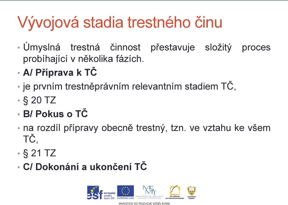 A/ Příprava k TČ je prvním trestněprávním relevantním stadiem TČ, 20 TZ