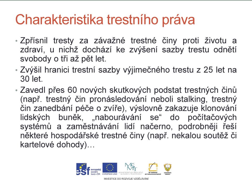 Zavedl přes 60 nových skutkových podstat trestných činů (např.