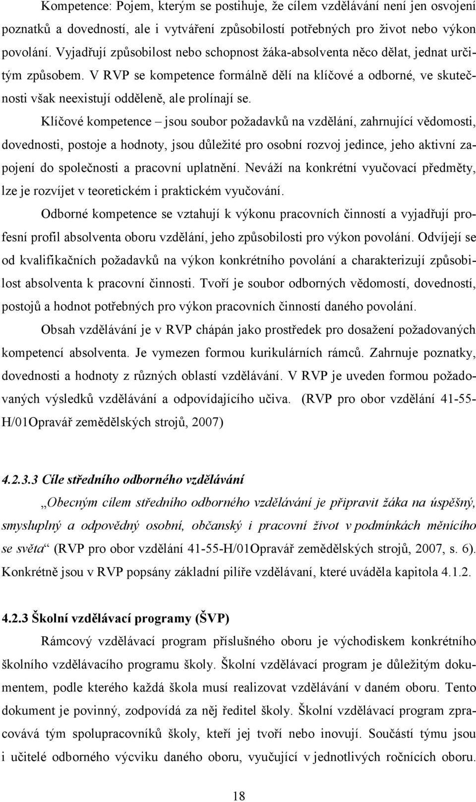 V RVP se kompetence formálně dělí na klíčové a odborné, ve skutečnosti však neexistují odděleně, ale prolínají se.