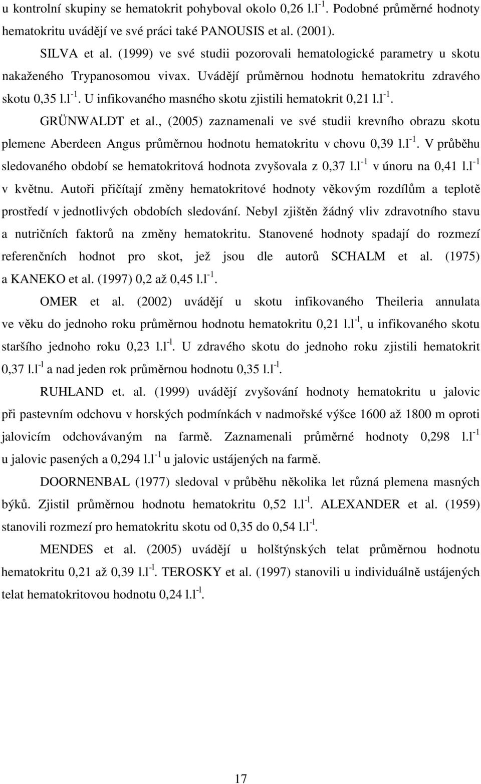 U infikovaného masného skotu zjistili hematokrit 0,21 l.l -1. GRÜNWALDT et al.