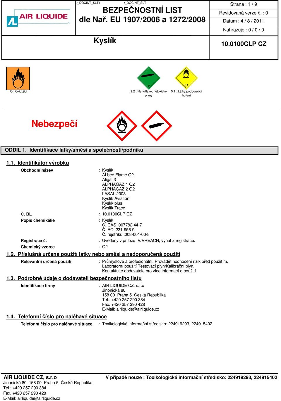 Provádět hodnocení rizik před použitím. Laboratorní použití Testovací plyn/kalibrační plyn, Kontaktujte dodavatele pro více informací o použití 1.3.