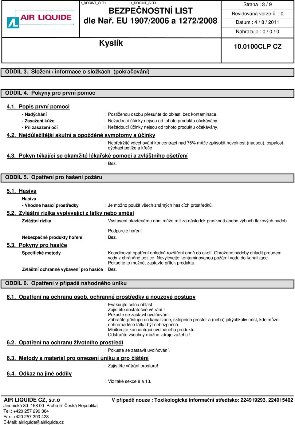 Nejdůležitější akutní a opožděné symptomy a účinky 4.3.
