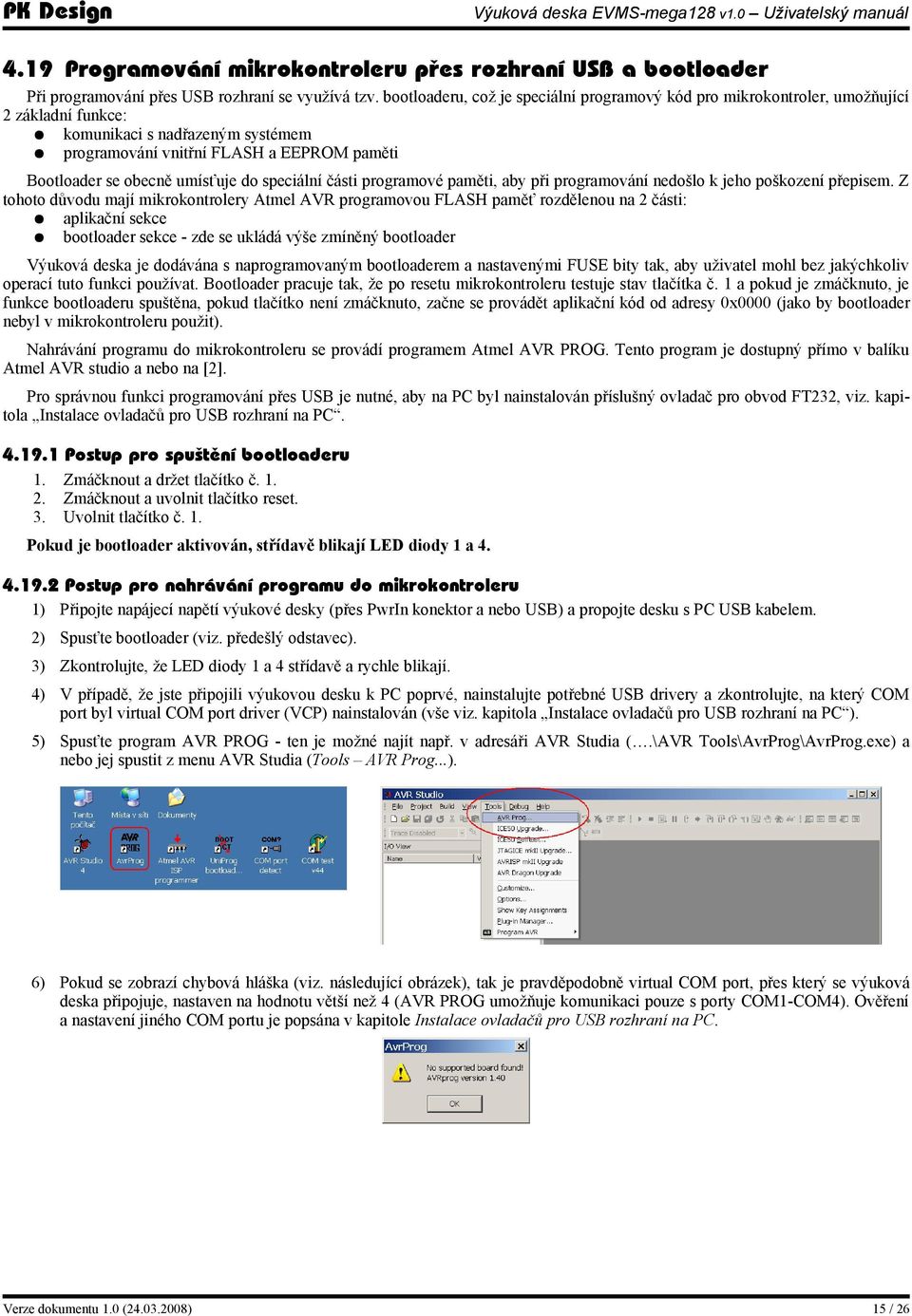 umísťuje do speciální části programové paměti, aby při programování nedošlo k jeho poškození přepisem.