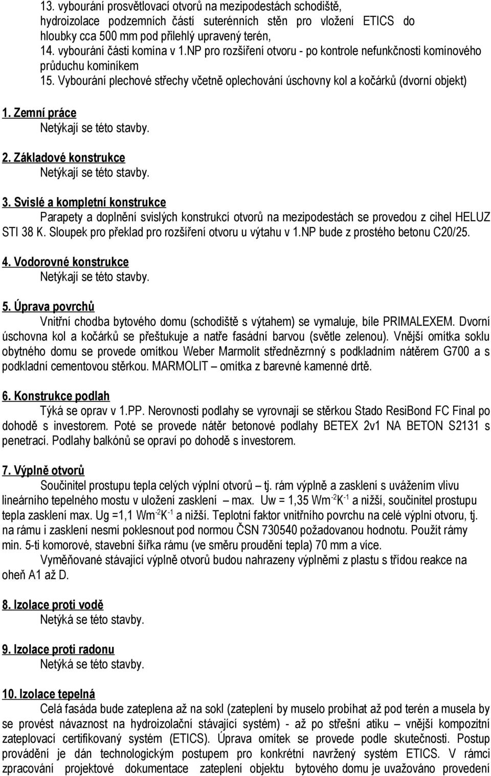 Zemní práce Netýkají se této stavby. 2. Základové konstrukce Netýkají se této stavby. 3.