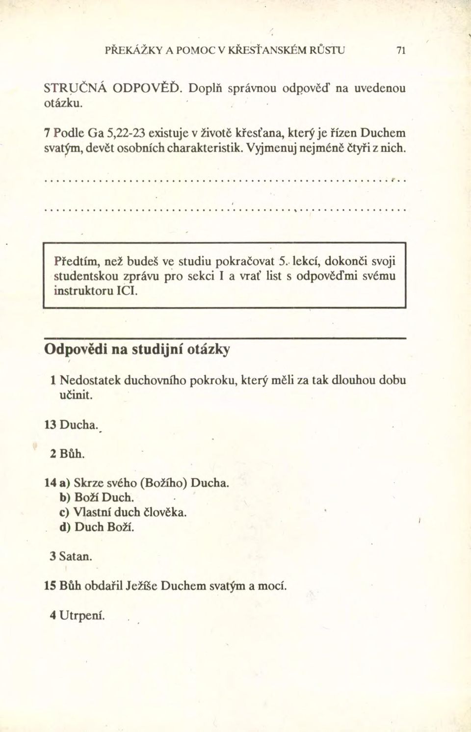 Předtím, než budeš ve studiu pokračovat 5.< lekcí, dokonči svoji studentskou zprávu pro sekci I a vrať list s odpověďmi svému instruktoru ICI.