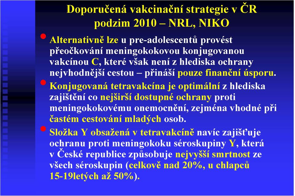 Konjugovaná tetravakcína je optimální z hlediska zajištění co nejširší dostupné ochrany proti meningokokovému onemocnění, zejména vhodné při častém