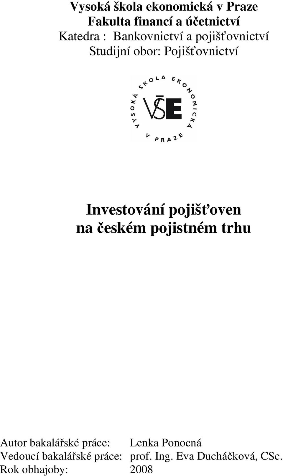 pojišťoven na českém pojistném trhu Autor bakalářské práce: Lenka Ponocná