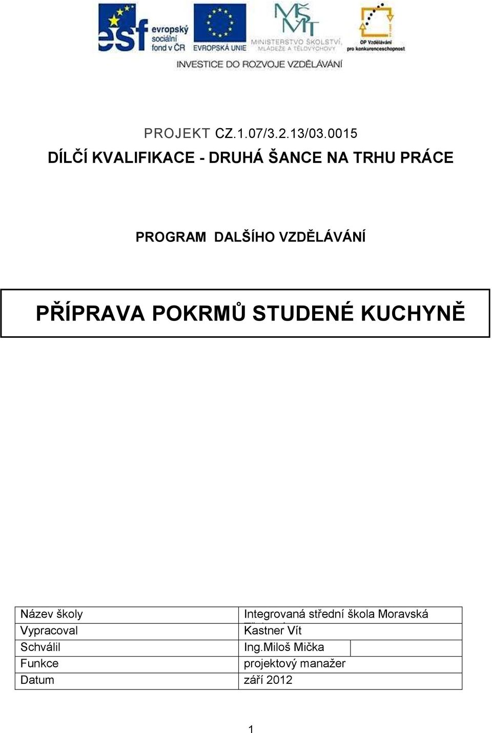 VZDĚLÁVÁNÍ PŘÍPRAVA POKRMŮ STUDENÉ KUCHYNĚ Název školy Integrovaná