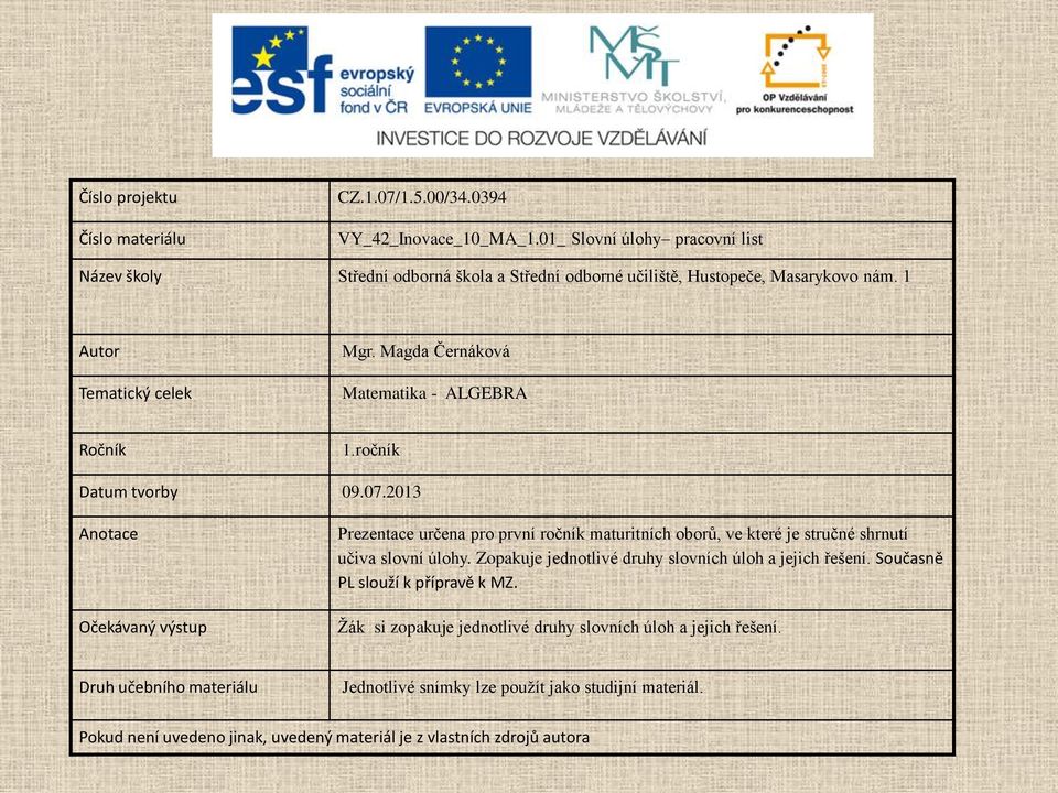 Magda Černáková Matematika - ALGEBRA Ročník 1.ročník Datum tvorby 09.07.