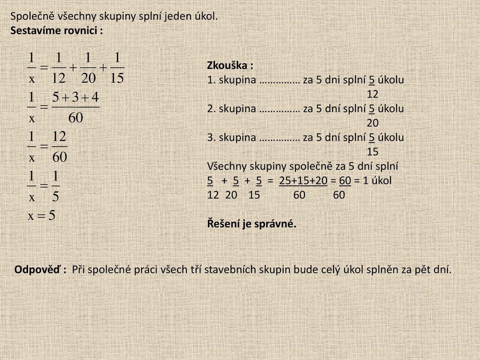 skupina za 5 dni splní 5 úkolu 12 2. skupina za 5 dní splní 5 úkolu 20 3.