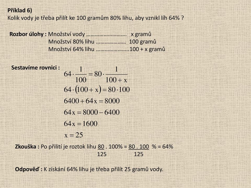 .100 + x gramů Sestavíme rovnici : 1 1 64 80 100 100 x 64 100 x 80100 64x 64x 6400 64x x 1600 25 8000