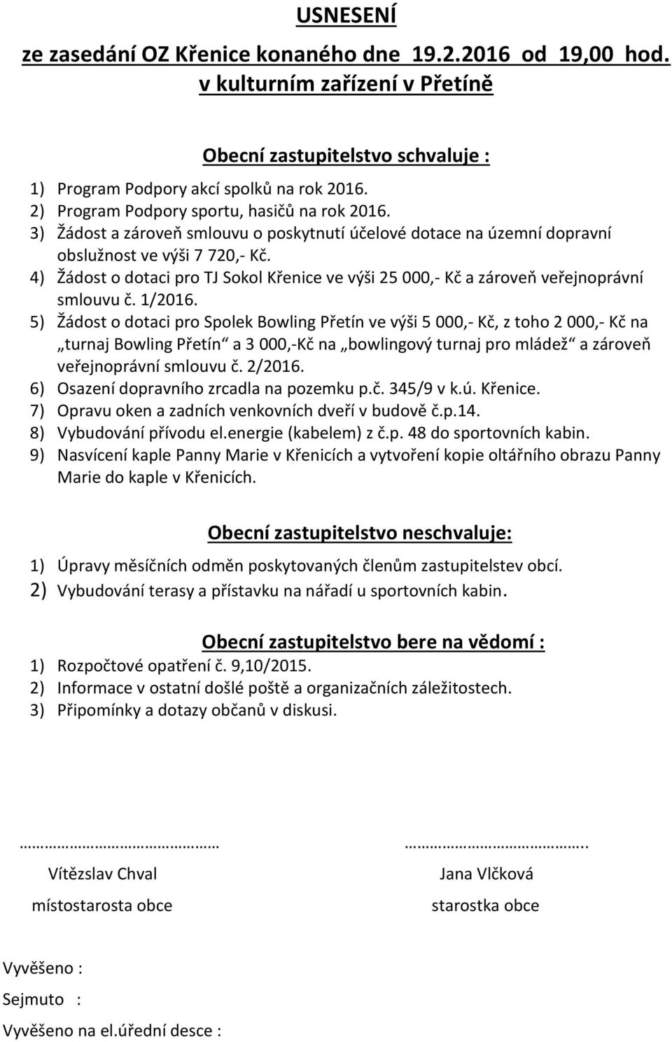 4) Žádost o dotaci pro TJ Sokol Křenice ve výši 25 000,- Kč a zároveň veřejnoprávní smlouvu č. 1/2016.