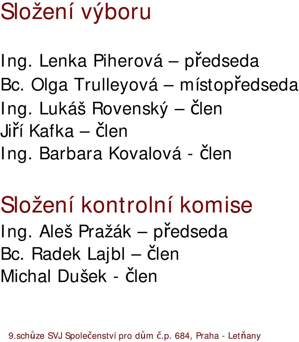 Lukáš Rovenský člen Jiří Kafka člen Ing.