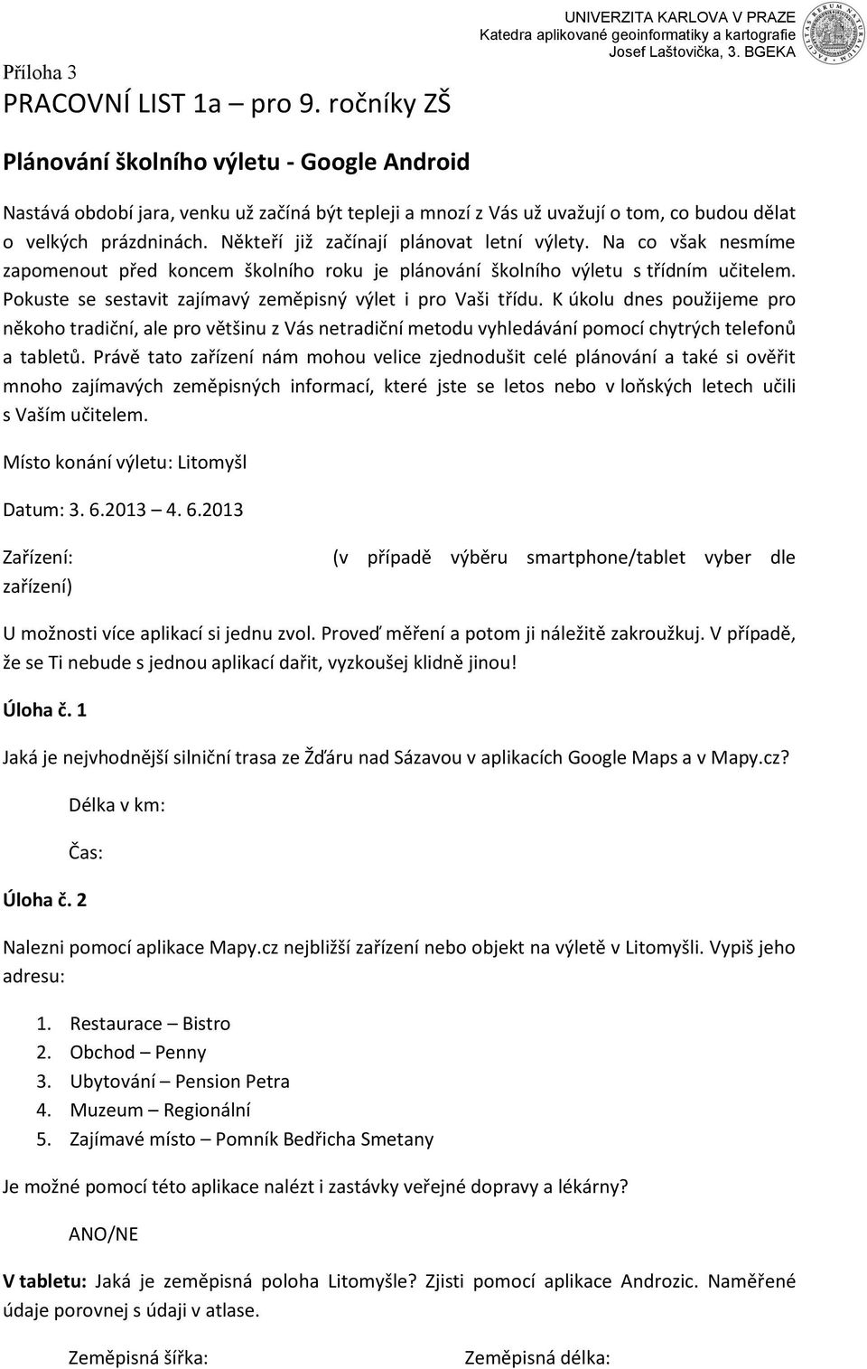 Někteří již začínají plánovat letní výlety. Na co však nesmíme zapomenout před koncem školního roku je plánování školního výletu s třídním učitelem.