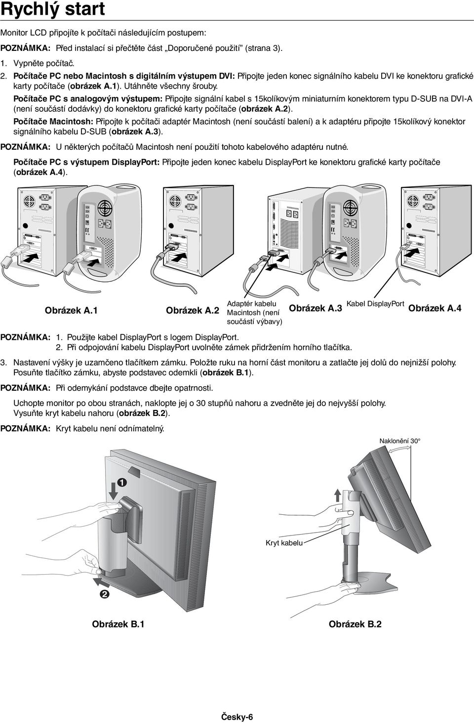 Počítače PC s analogovým výstupem: Připojte signální kabel s 15kolíkovým miniaturním konektorem typu D-SUB na DVI-A (není součástí dodávky) do konektoru grafické karty počítače (obrázek A.2).