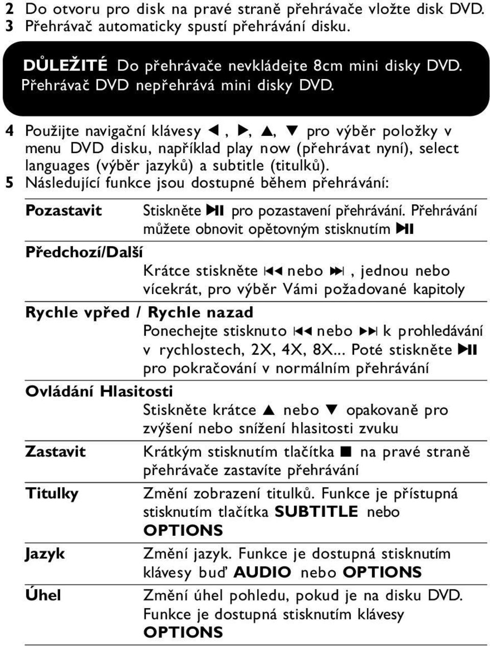 4 Použijte navigační klávesy 1, 2, 3, 4 pro výběr položky v menu DVD disku, například play now (přehrávat nyní), select languages (výběr jazyků) a subtitle (titulků).
