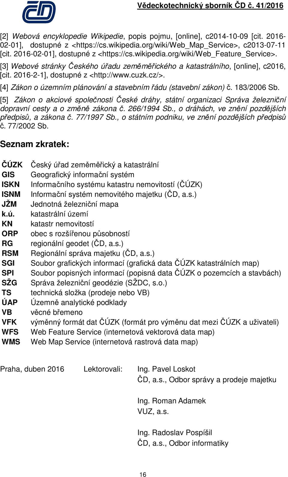 cuzk.cz/>. [4] Zákon o územním plánování a stavebním řádu (stavební zákon) č. 183/2006 Sb.