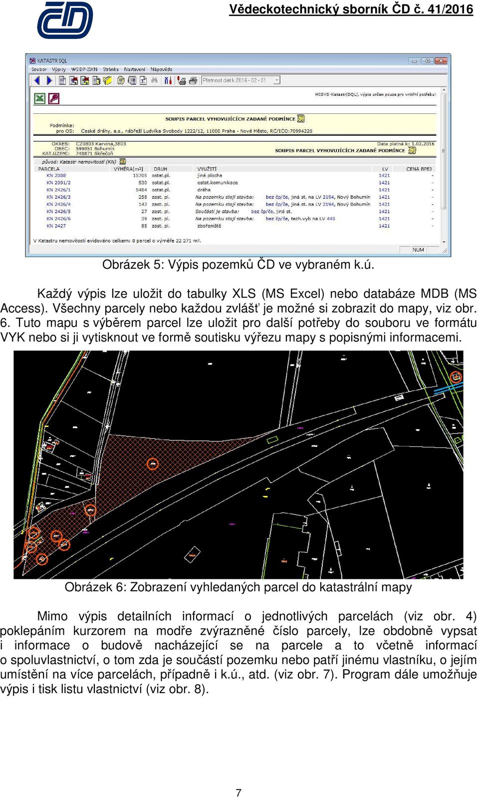 Obrázek 6: Zobrazení vyhledaných parcel do katastrální mapy Mimo výpis detailních informací o jednotlivých parcelách (viz obr.