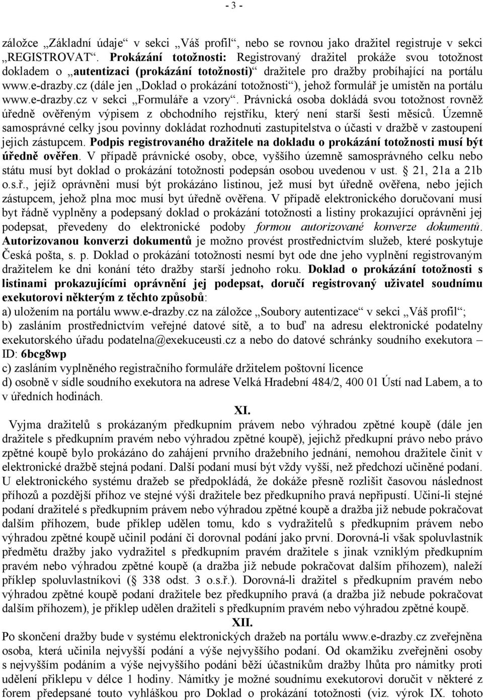 cz (dále jen Doklad o prokázání totožnosti ), jehož formulář je umístěn na portálu www.e-drazby.cz v sekci Formuláře a vzory.