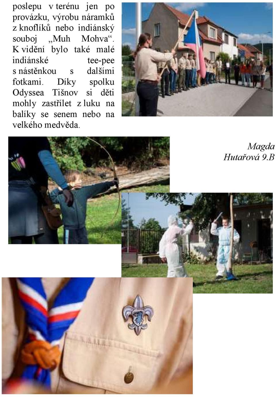 K vidění bylo také malé indiánské tee-pee s nástěnkou s dalšími fotkami.