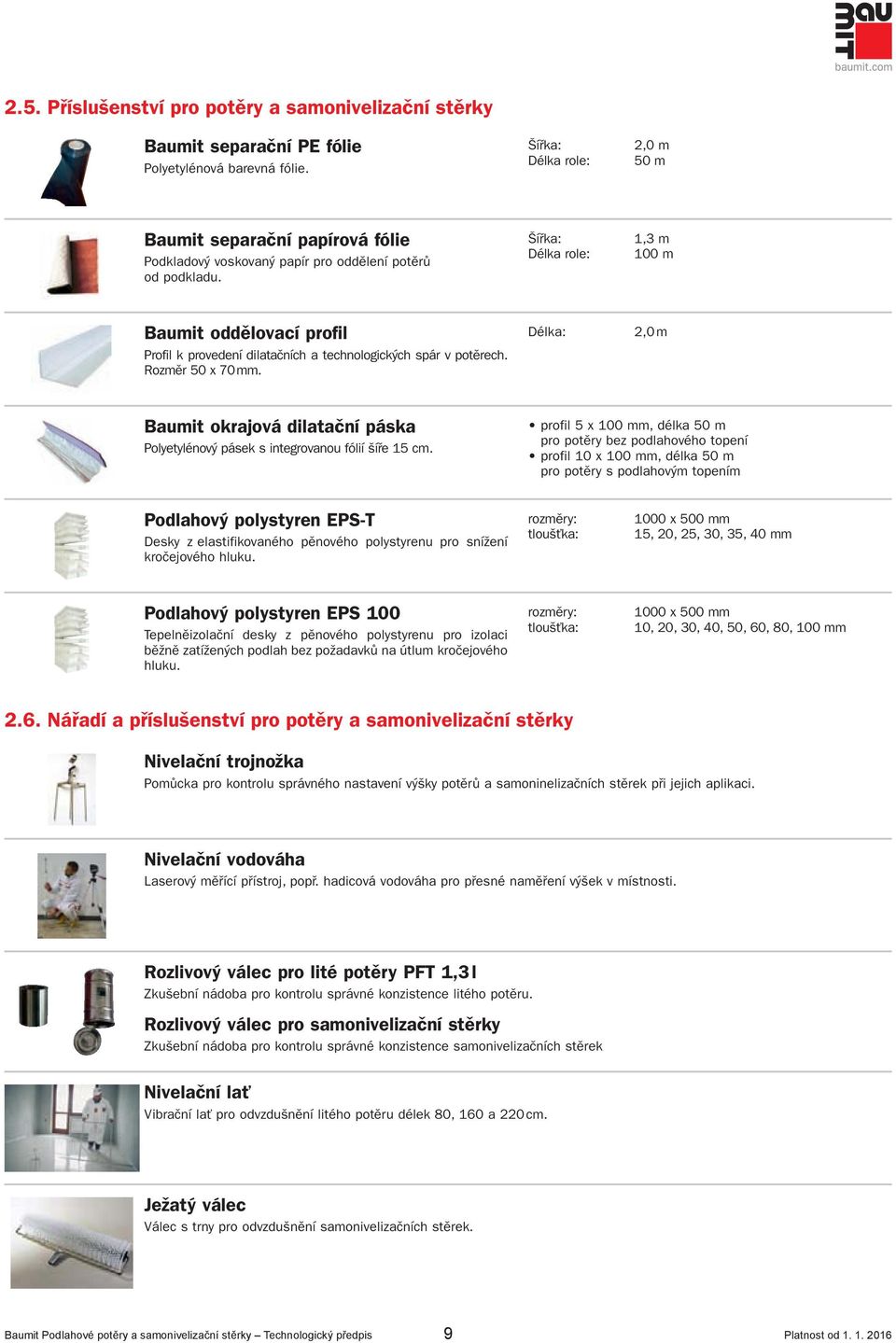 Šířka: Délka role: 1,3 m 100 m Baumit oddělovací profil Profil k provedení dilatačních a technologických spár v potěrech. Rozměr 50 x 70 mm.