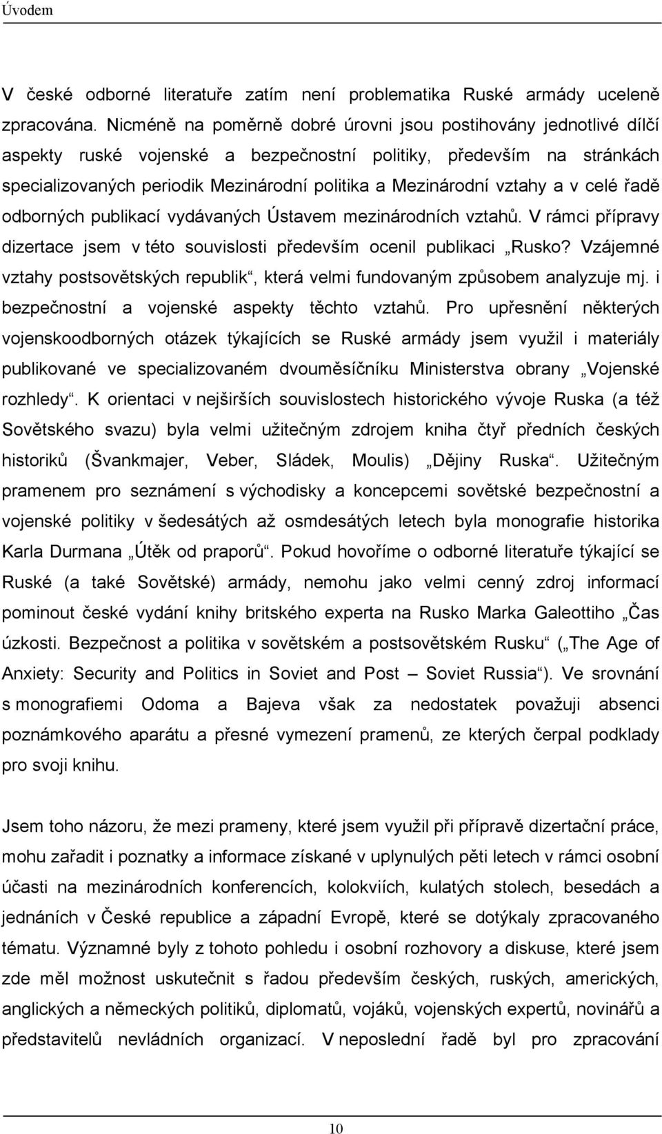 vztahy a v celé řadě odborných publikací vydávaných Ústavem mezinárodních vztahů. V rámci přípravy dizertace jsem v této souvislosti především ocenil publikaci Rusko?