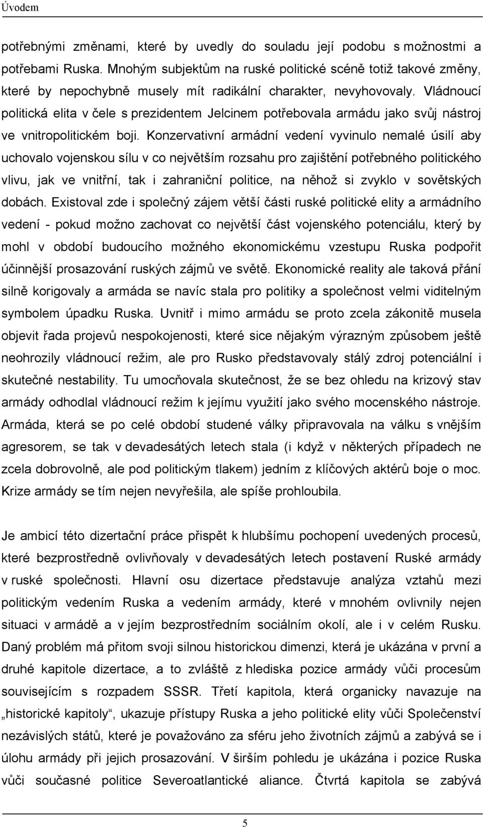 Vládnoucí politická elita v čele s prezidentem Jelcinem potřebovala armádu jako svůj nástroj ve vnitropolitickém boji.