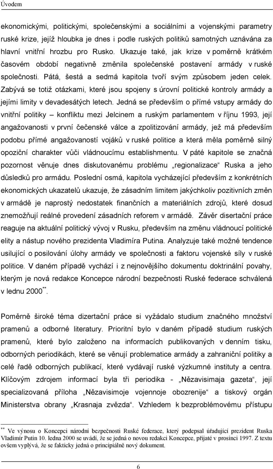 Zabývá se totiž otázkami, které jsou spojeny s úrovní politické kontroly armády a jejími limity v devadesátých letech.