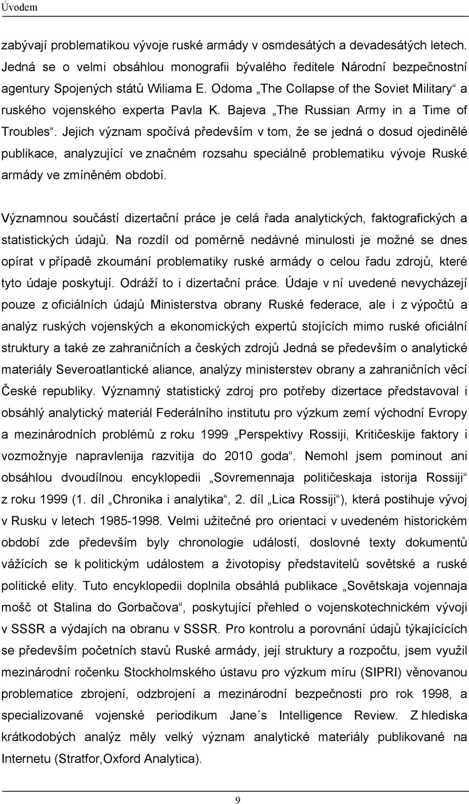 Jejich význam spočívá především v tom, že se jedná o dosud ojedinělé publikace, analyzující ve značném rozsahu speciálně problematiku vývoje Ruské armády ve zmíněném období.