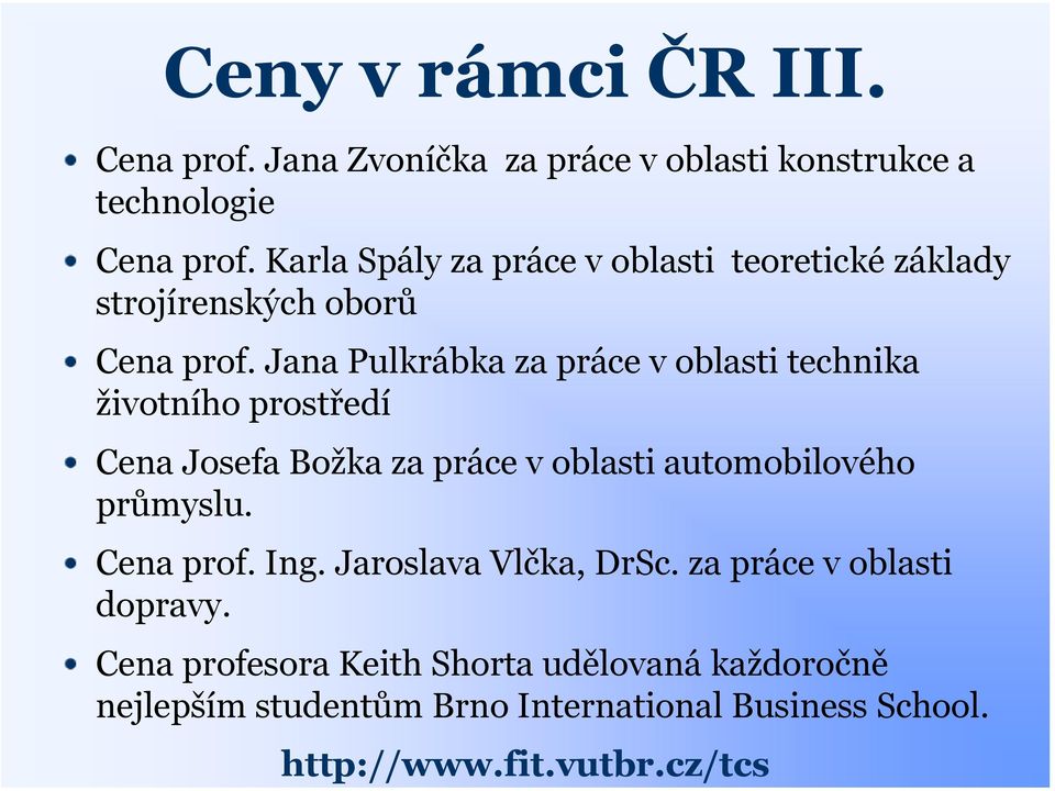 Jana Pulkrábka za práce v oblasti technika životního prostředí Cena Josefa Božka za práce v oblasti automobilového průmyslu.