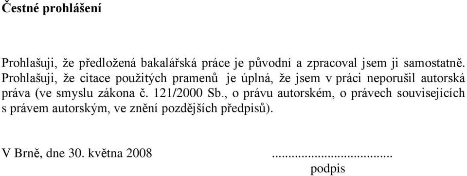 Prohlašuji, že citace použitých pramenů je úplná, že jsem v práci neporušil autorská práva