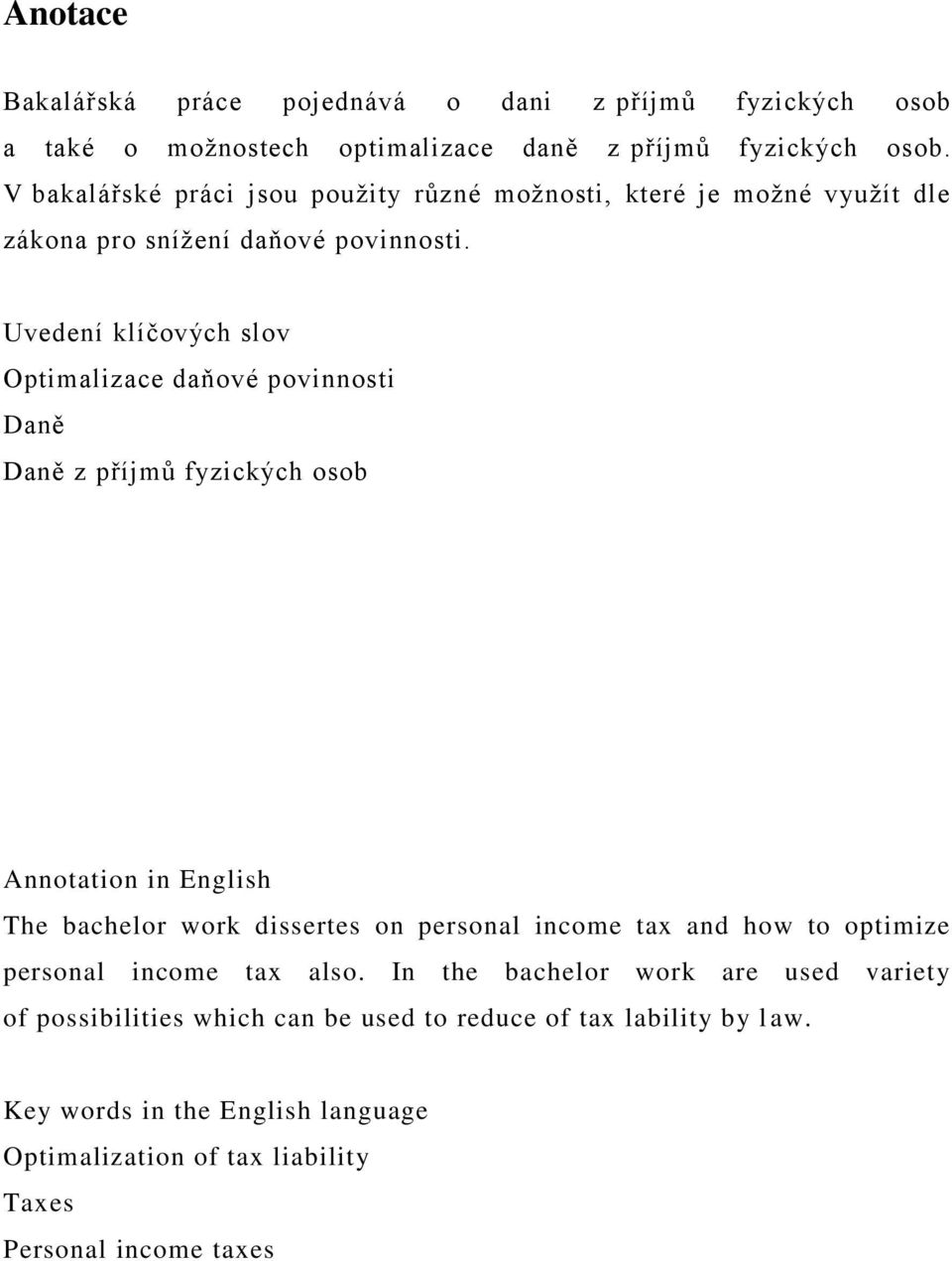 Uvedení klíčových slov Optimalizace daňové povinnosti Daně Daně z příjmů fyzických osob Annotation in English The bachelor work dissertes on personal income tax