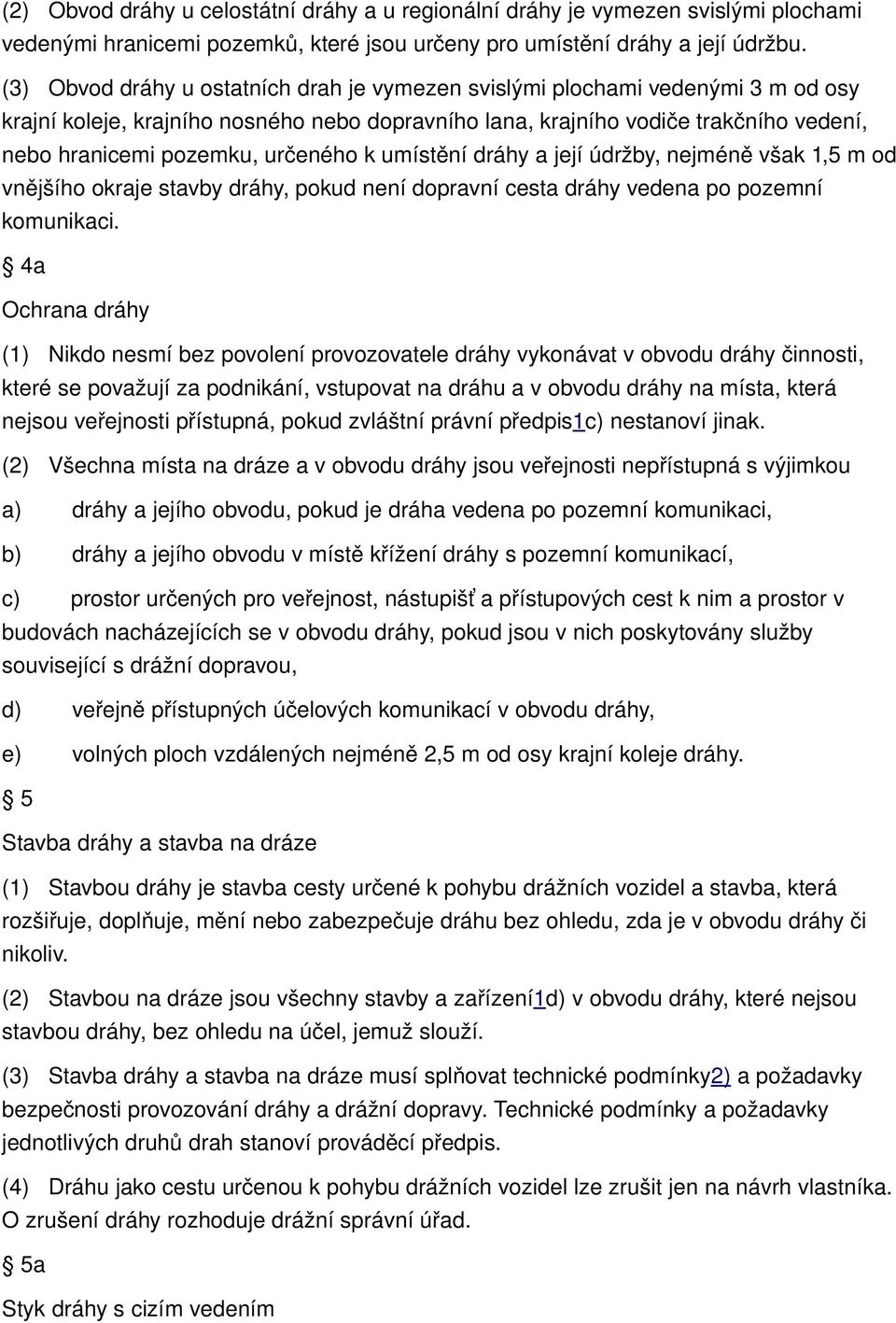 určeného k umístění dráhy a její údržby, nejméně však 1,5 m od vnějšího okraje stavby dráhy, pokud není dopravní cesta dráhy vedena po pozemní komunikaci.