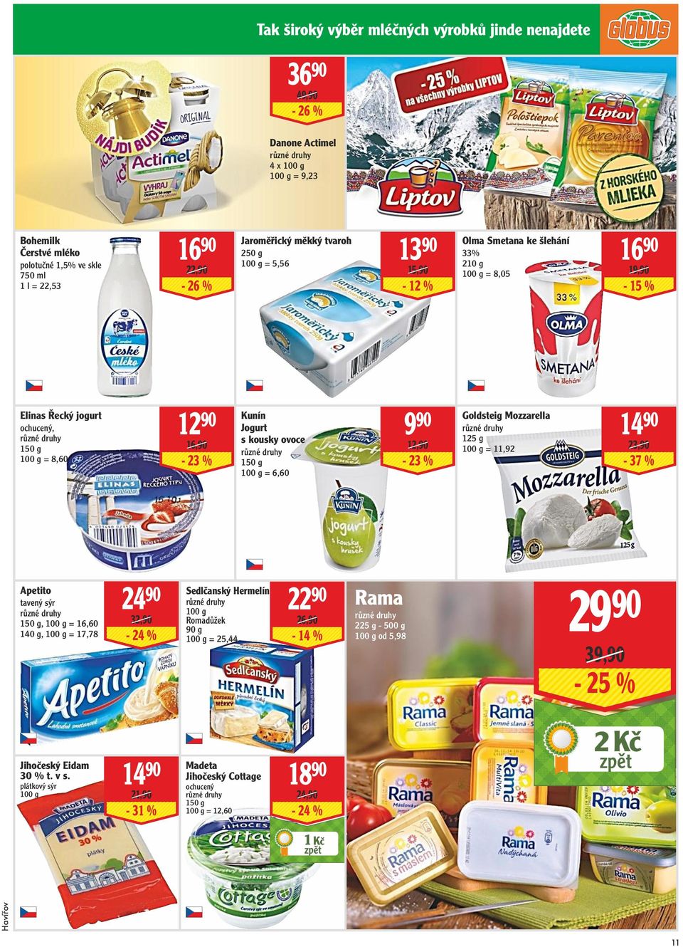150 g = 6,60 9 90 12,90-23 % Goldsteig Mozzarella 125 g = 11,92 14 90 23,90-37 % Apetito tavený sýr 150 g, = 16,60 140 g, = 17,78 24 90 32,90-24 % Sedlčanský Hermelín Romadůžek 90 g = 25,44