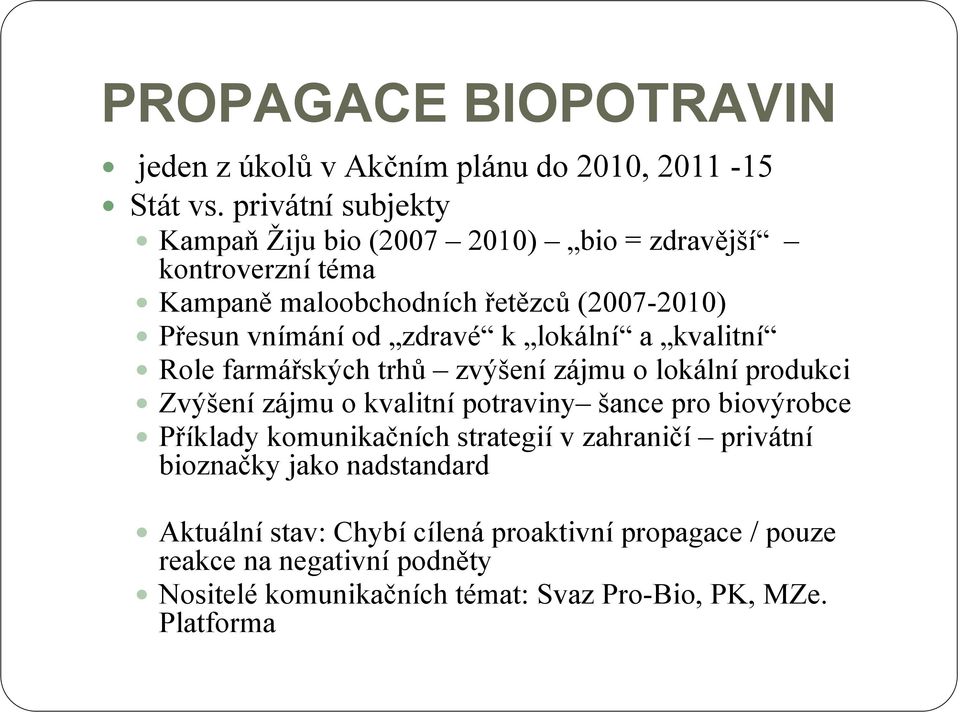 zdravé k lokální a kvalitní Role farmářských trhů zvýšení zájmu o lokální produkci Zvýšení zájmu o kvalitní potraviny šance pro biovýrobce