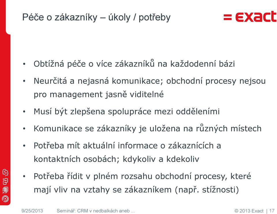 místech Potřeba mít aktuální informace o zákaznících a kontaktních osobách; kdykoliv a kdekoliv Potřeba řídit v plném rozsahu