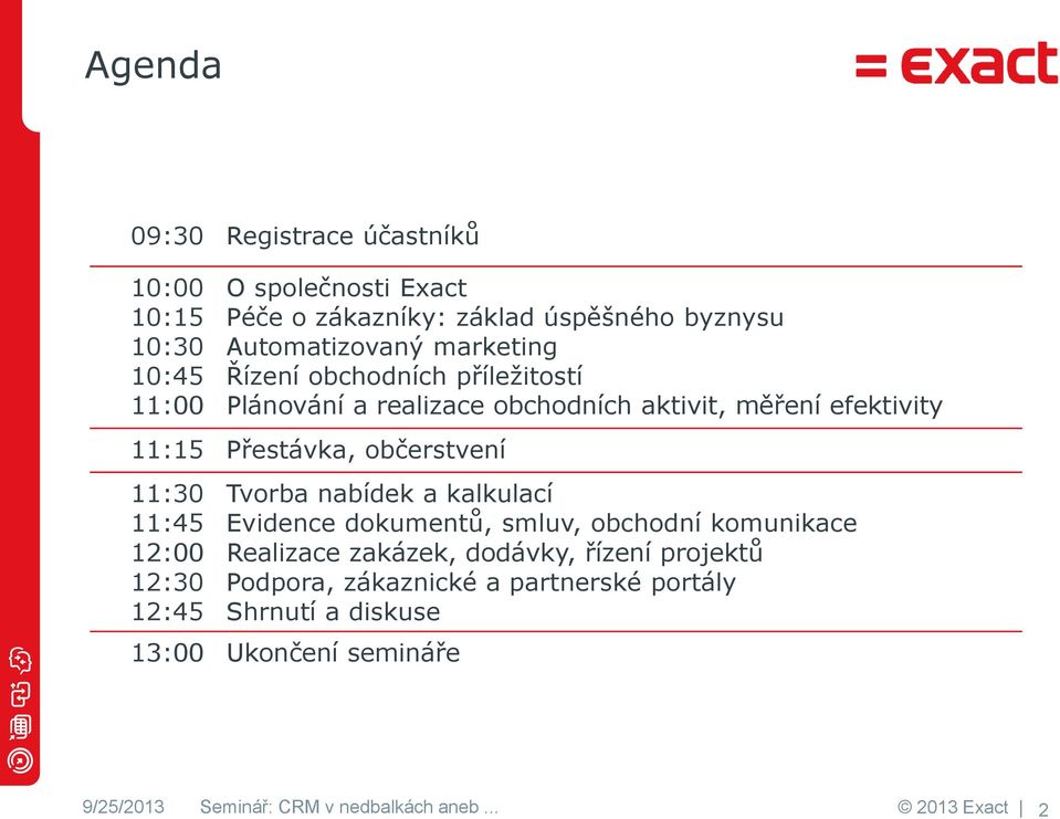 občerstvení 11:30 11:45 12:00 12:30 12:45 Tvorba nabídek a kalkulací Evidence dokumentů, smluv, obchodní komunikace Realizace zakázek,