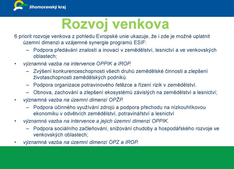 Zvýšení konkurenceschopnosti všech druhů zemědělské činnosti a zlepšení životaschopnosti zemědělských podniků. Podpora organizace potravinového řetězce a řízení rizik v zemědělství.