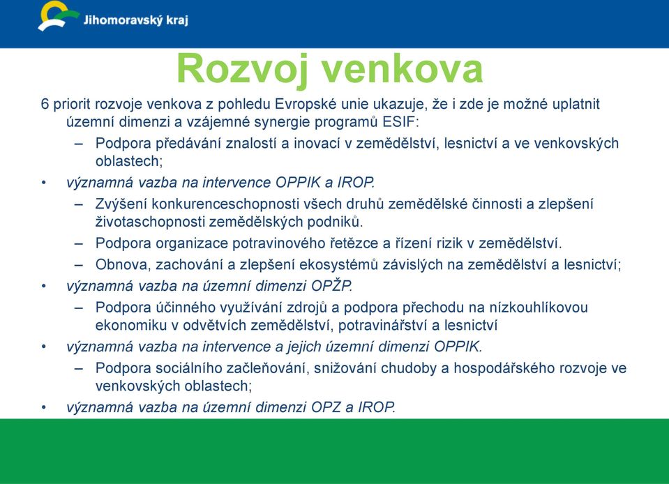 Zvýšení konkurenceschopnosti všech druhů zemědělské činnosti a zlepšení životaschopnosti zemědělských podniků. Podpora organizace potravinového řetězce a řízení rizik v zemědělství.